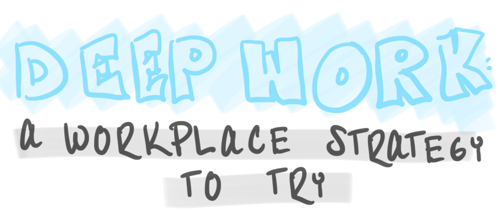 Deep Work: A Workplace Strategy to Try